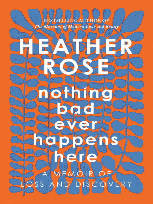 Title details for Nothing Bad Ever Happens Here by Heather Rose - Available